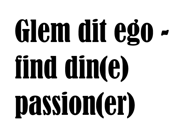 Glem dit ego - find din passion Sanne Østergaard Nissen