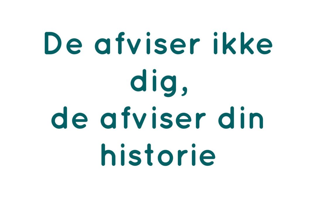 De afviser ikke dig, de afviser din historie